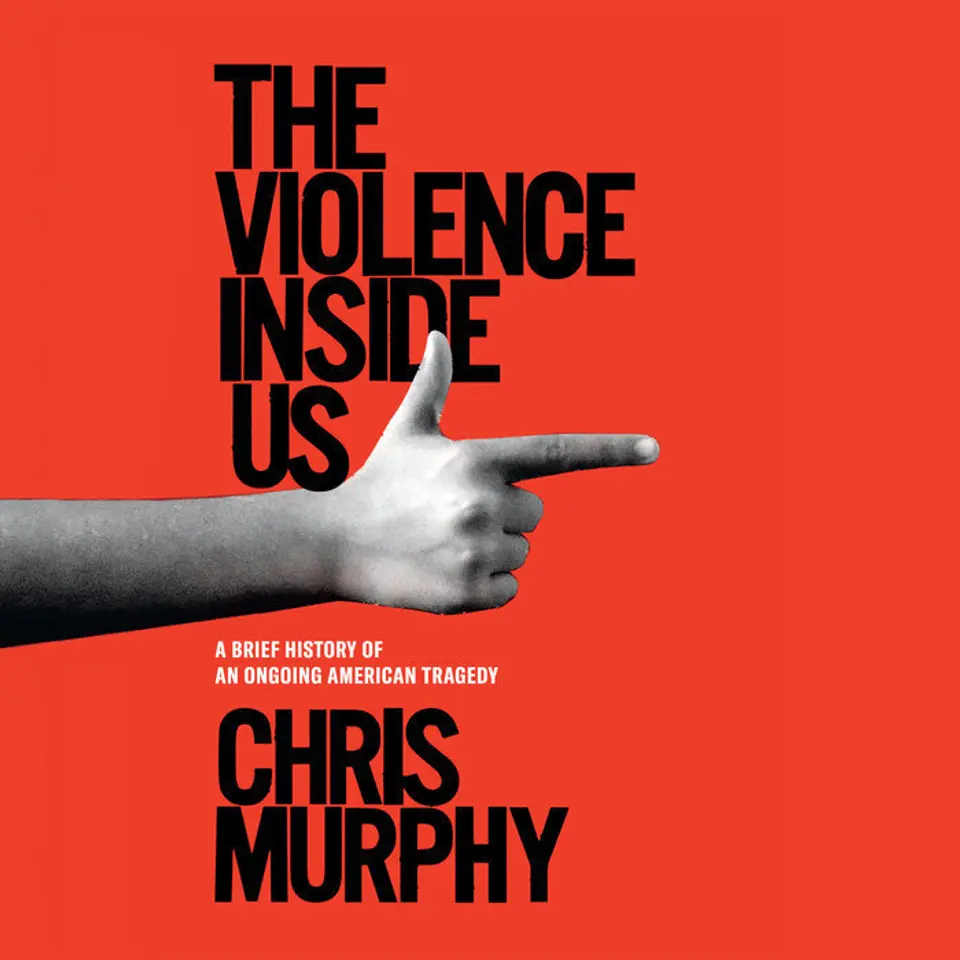 Book cover for the Violence Inside Us book with Chris Murphy